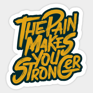 The Pain Makes You Stronger Sticker